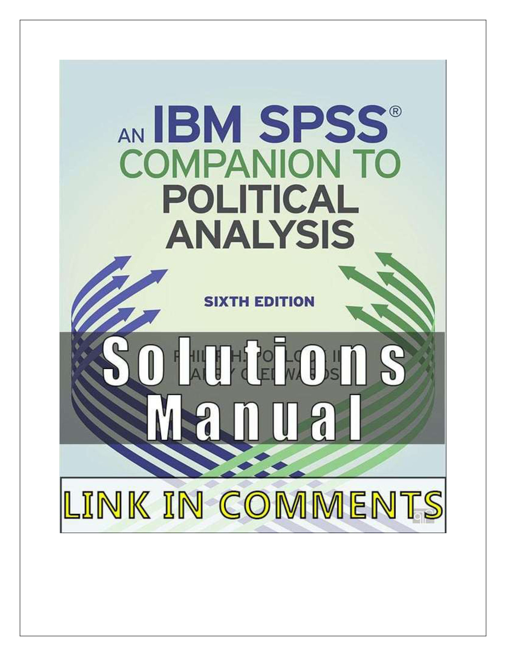 Solution Manual for An IBM SPSS Companion to Political Analysis, 6th Edition, Philip H. Pollock III, Barry C. Edwards