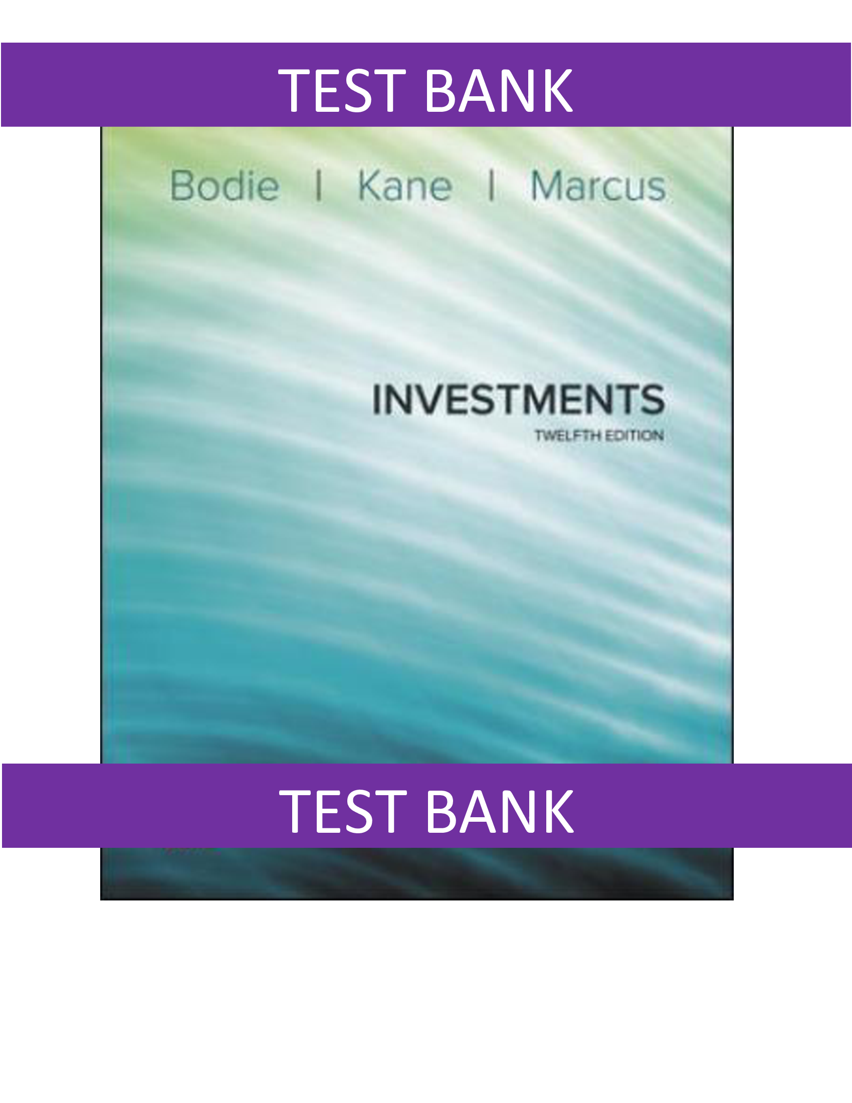 Test Bank for Investments, 12th Edition by Zvi Bodie, Alex Kane, and Alan Marcus | All Chapters Available