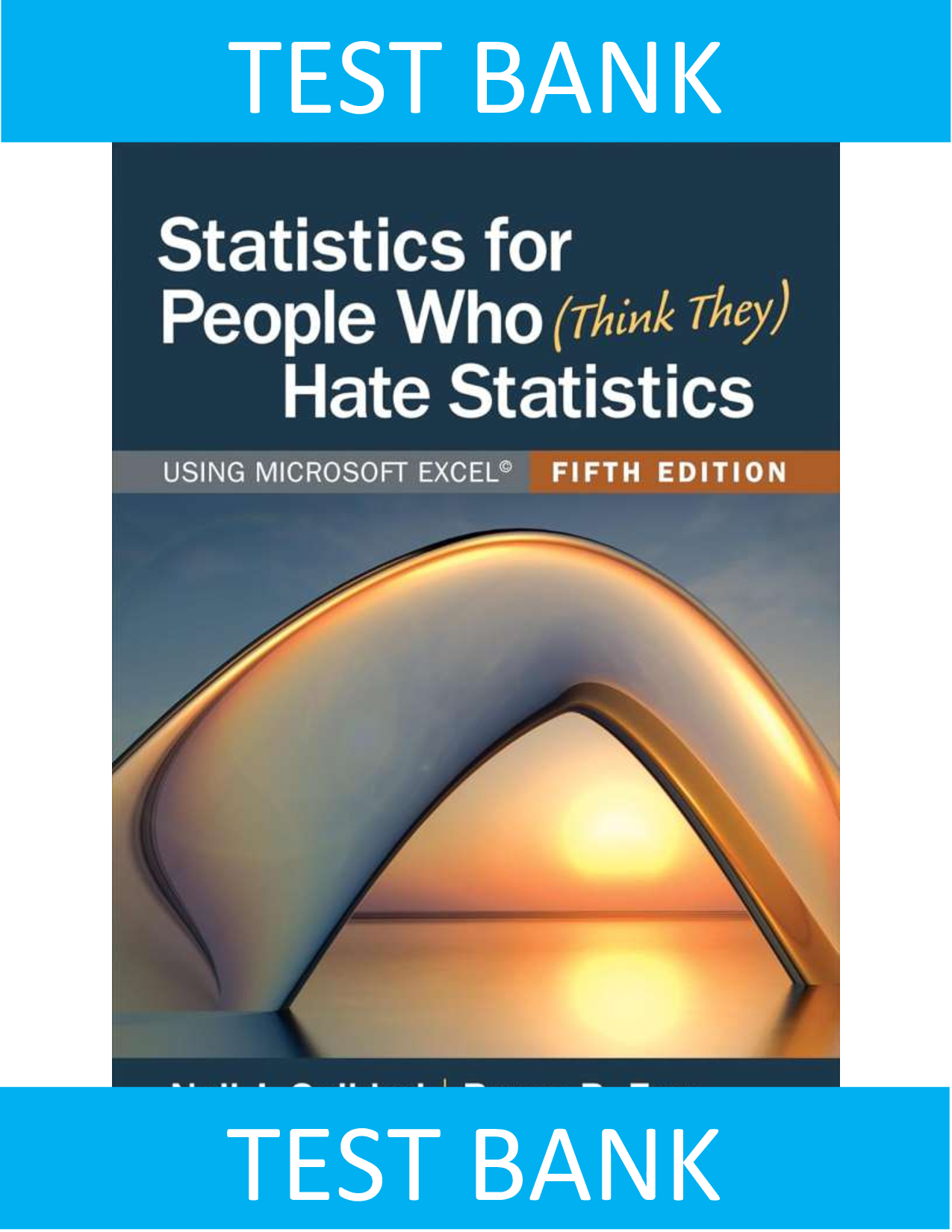 Test Bank for Statistics for People Who (Think They) Hate Statistics Using Microsoft Excel Fifth Edition by Neil J. Salkind, Bruce B. Frey All Chapters