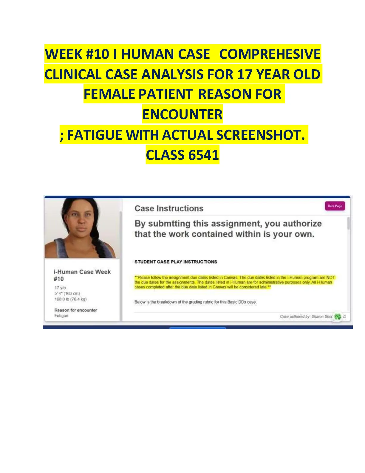 WEEK #10 I HUMAN CASE COMPREHESIVE  CLINICAL CASE ANALYSIS FOR 17 YEAR OLD  FEMALE PATIENT REASON FOR  ENCOUNTER  ; FATIGUE WITH ACTUAL SCREENSHOT.  CLASS 6541 WEEK #10 I HUMAN CASE COMPREHESIVE  CLINICAL CASE ANALYSIS FOR 17 YEAR OLD  FEMALE PATIENT REASON FOR  ENCOUNTER  ; FATIGUE WITH ACTUAL SCREENSHOT.  CLASS 6541