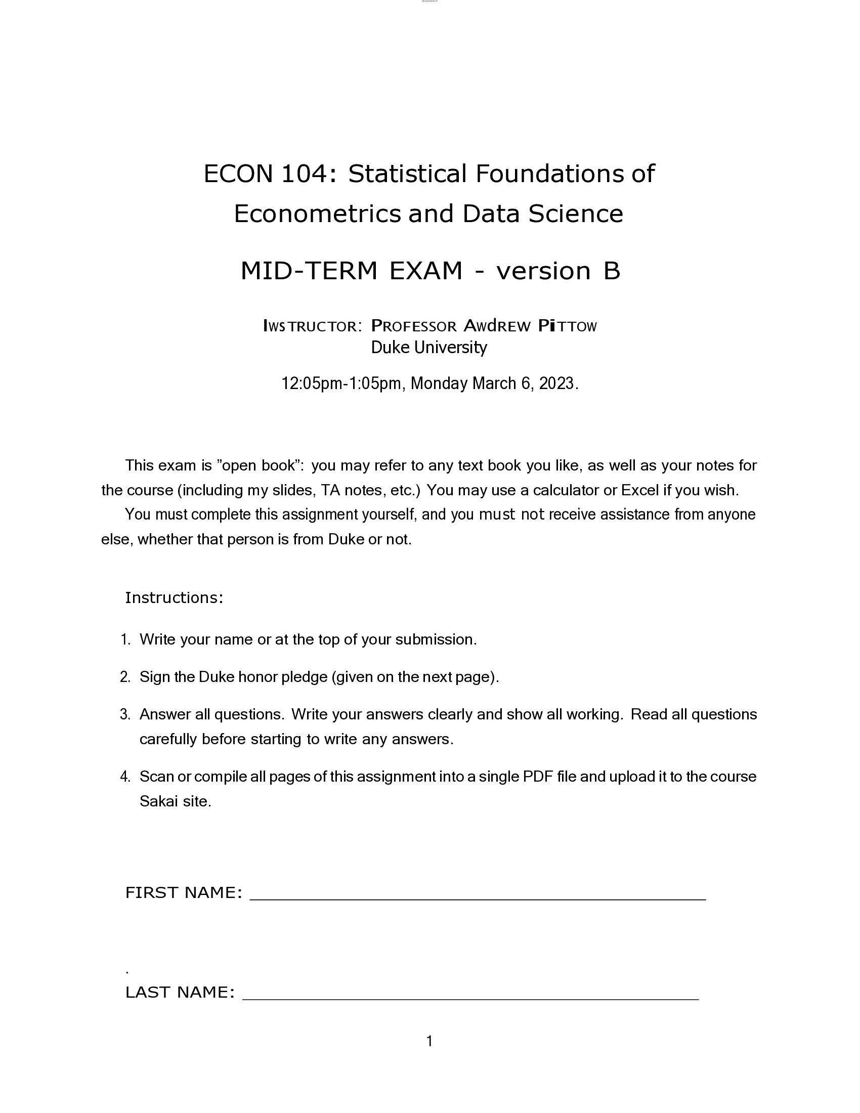 ECON 104: Statistical Foundations of Econometrics and Data Science MID-TERM EXAM - version B  IwsTRUCTOR:  PROFESSOR AwdREW PiTTOw Duke University  12:05pm-1:05pm, Monday March 6, 2023.