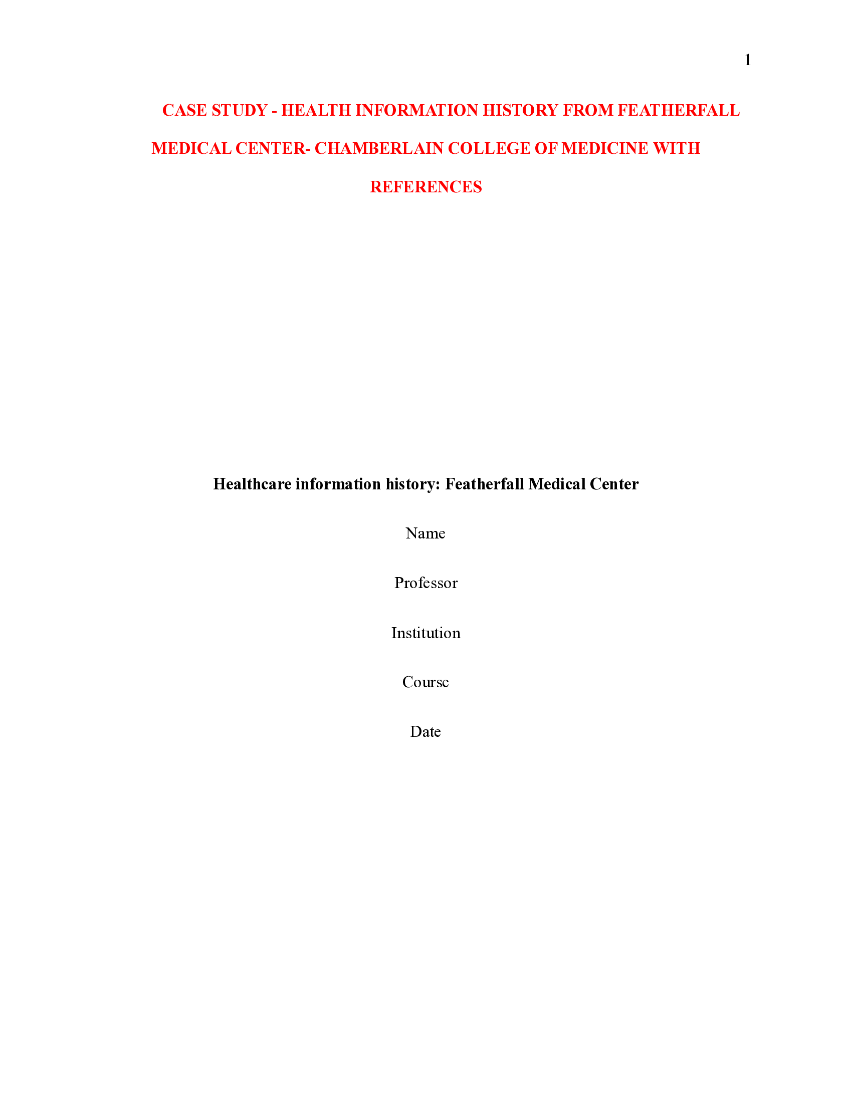 CASE STUDY - HEALTH INFORMATION HISTORY FROM FEATHERFALL MEDICAL CENTER- CHAMBERLAIN COLLEGE OF MEDICINE WITH REFERENCES