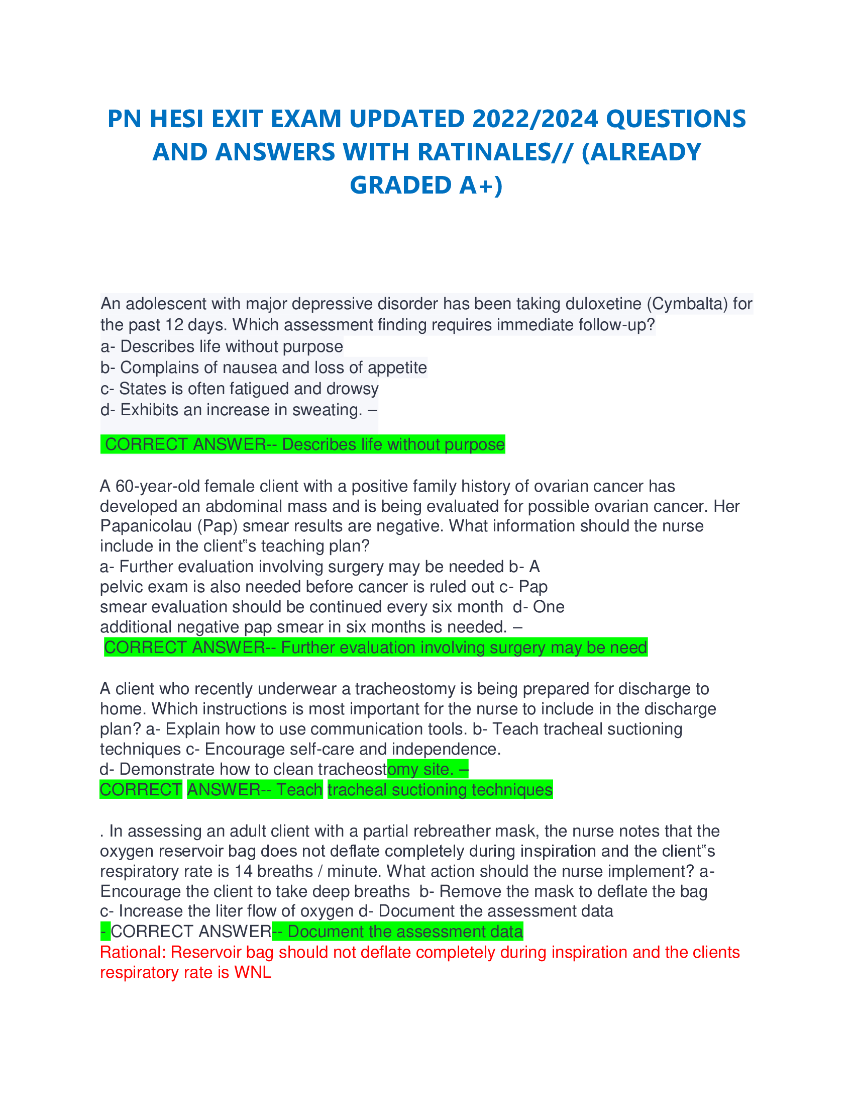 PN HESI EXIT EXAM UPDATED 2022, 2024 QUESTIONS AND ANSWERS WITH RATINALES| (ALREADY  GRADED A+)        A 60-year-old female client with a positive family history of ovarian cancer has developed an abdominal mass and is being evaluated for possible ovarian cancer. Her Papanicolau (Pap) smear results are negative. What information should the nurse include in the client‟s teaching plan?
