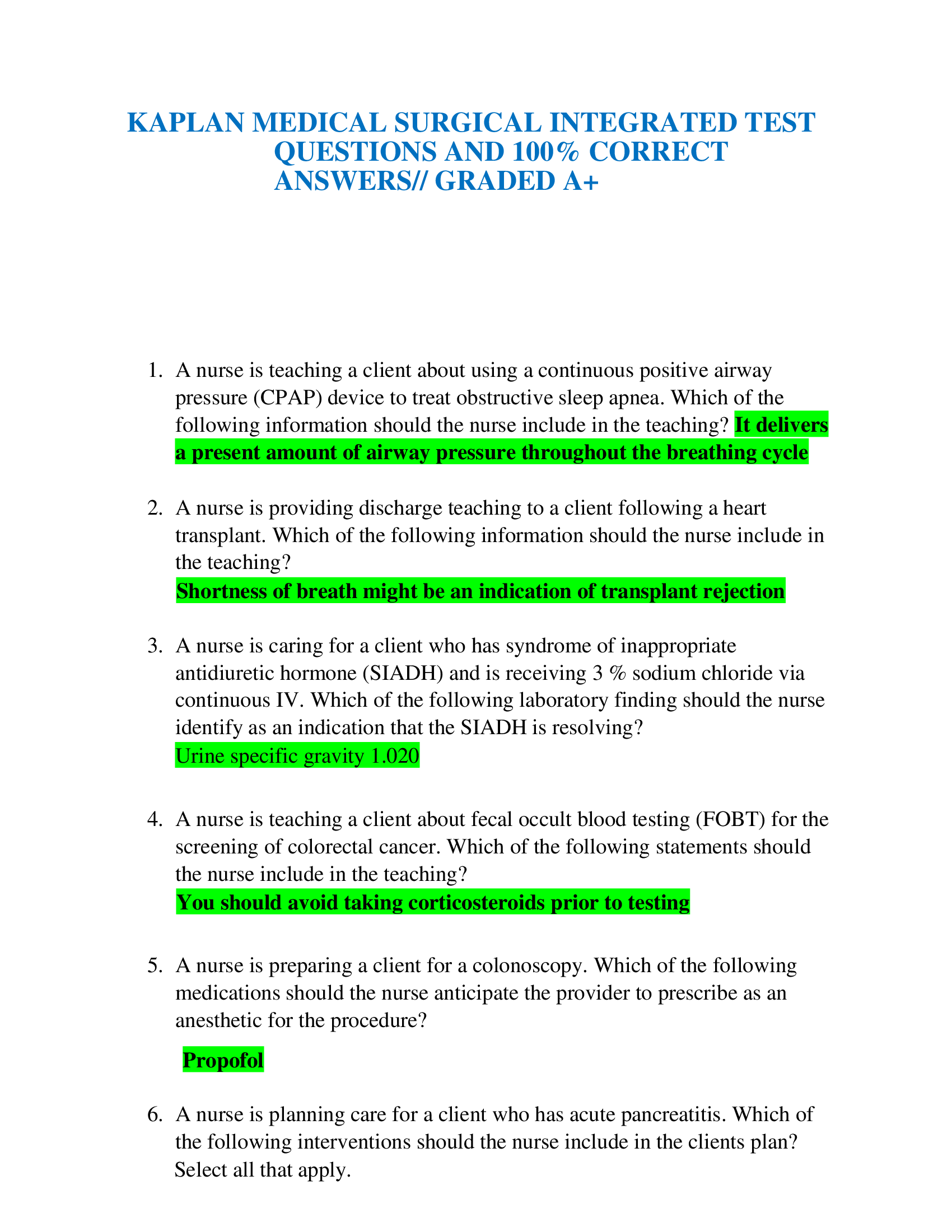 KAPLAN MEDICAL SURGICAL INTEGRATED TEST QUESTIONS AND 100% CORRECT ANSWERS GRADED A+   1.	A nurse is providing discharge teaching to a client following a heart transplant. Which of the following information should the nurse include in the teaching?