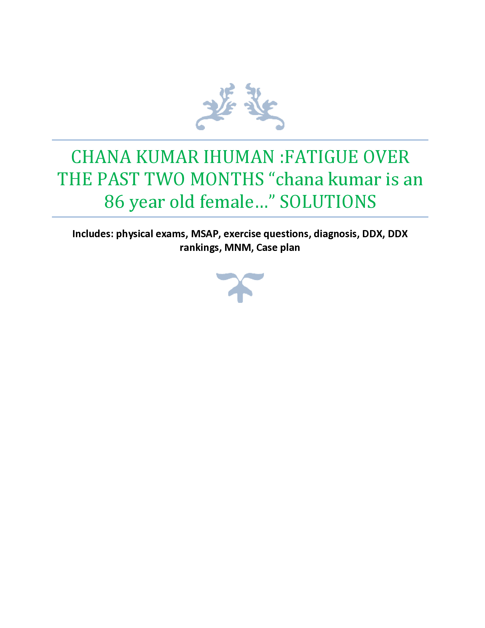CHANA KUMAR IHUMAN :FATIGUE OVER THE PAST TWO MONTHS “chana kumar is an  86 year old female…” SOLUTIONS