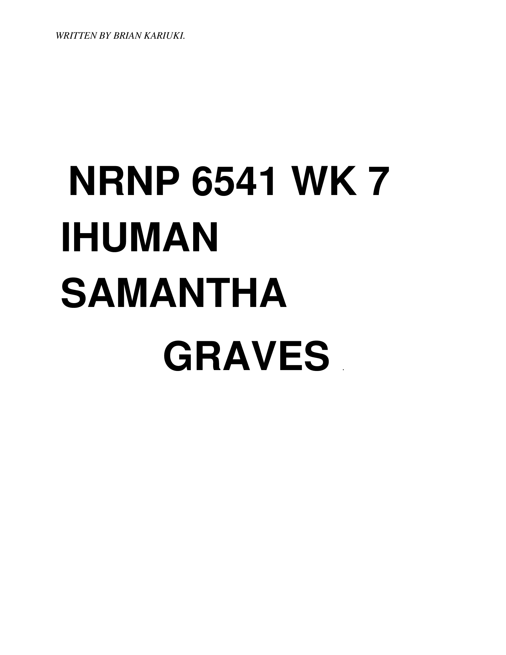 NRNP 6541 WK 7 IHUMAN SAMANTHA  GRAVES