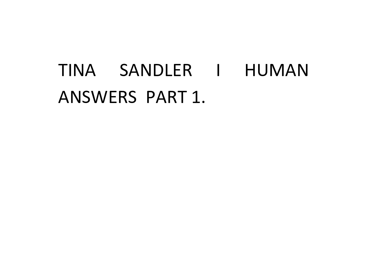 TINA SANDLER I HUMAN  ANSWERS PART 1