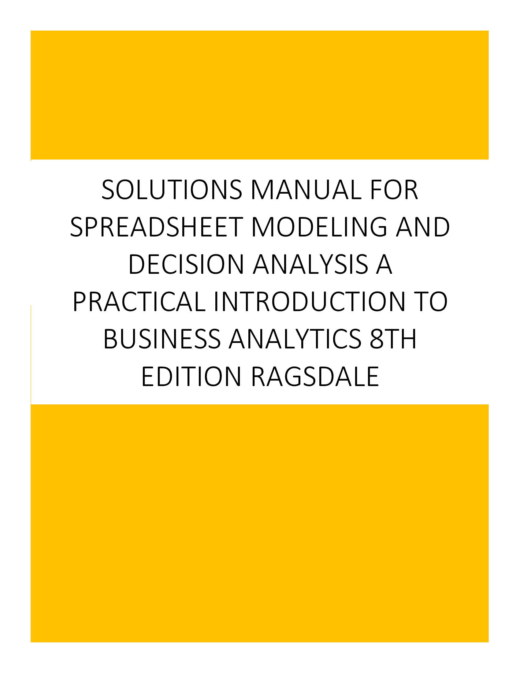 Solutions Manual for Spreadsheet Modeling and Decision Analysis A Practical Introduction to Business Analytics 8th Edition Ragsdale