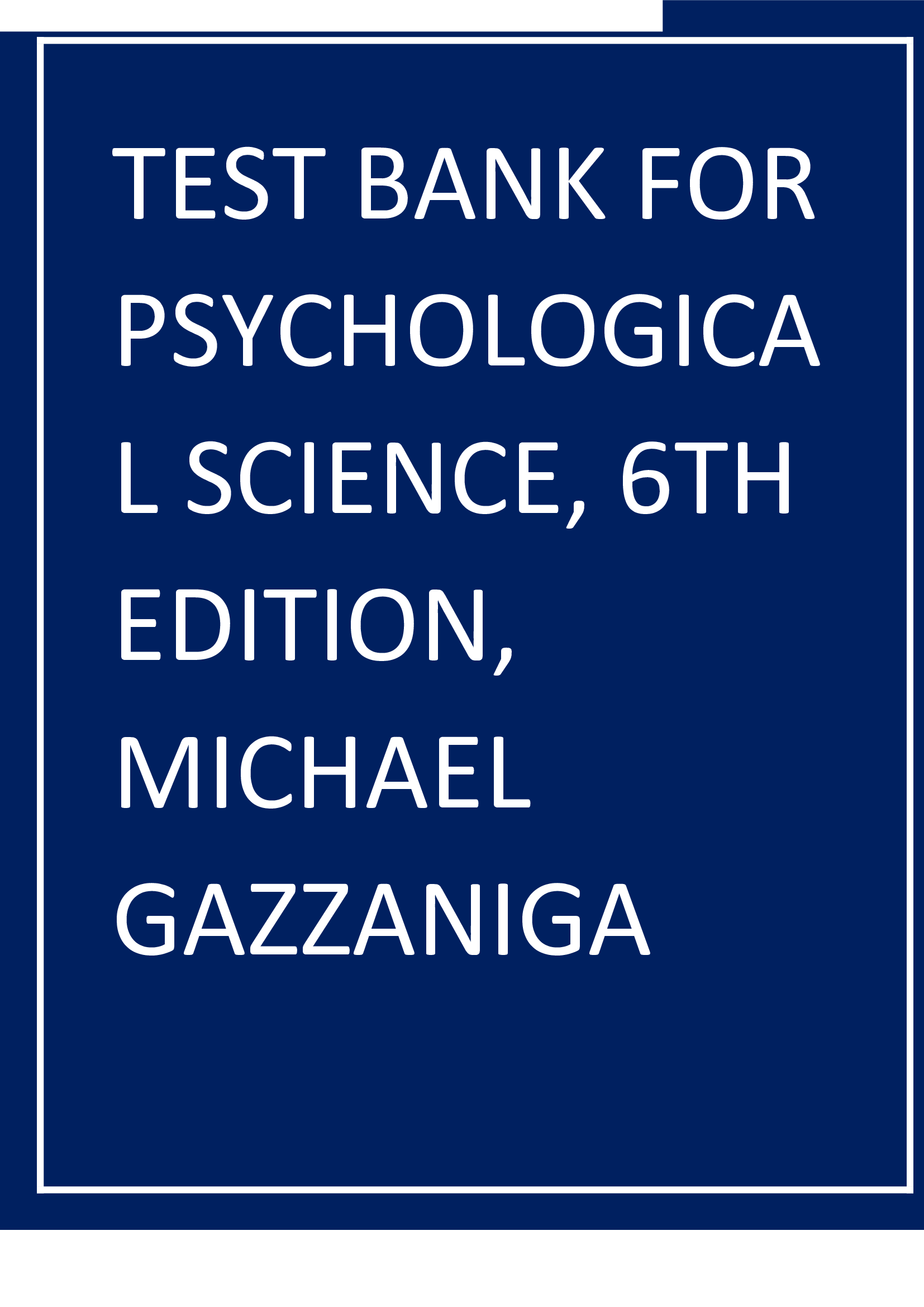 Test Bank for Psychological Science 6th Edition, Michael Gazzaniga