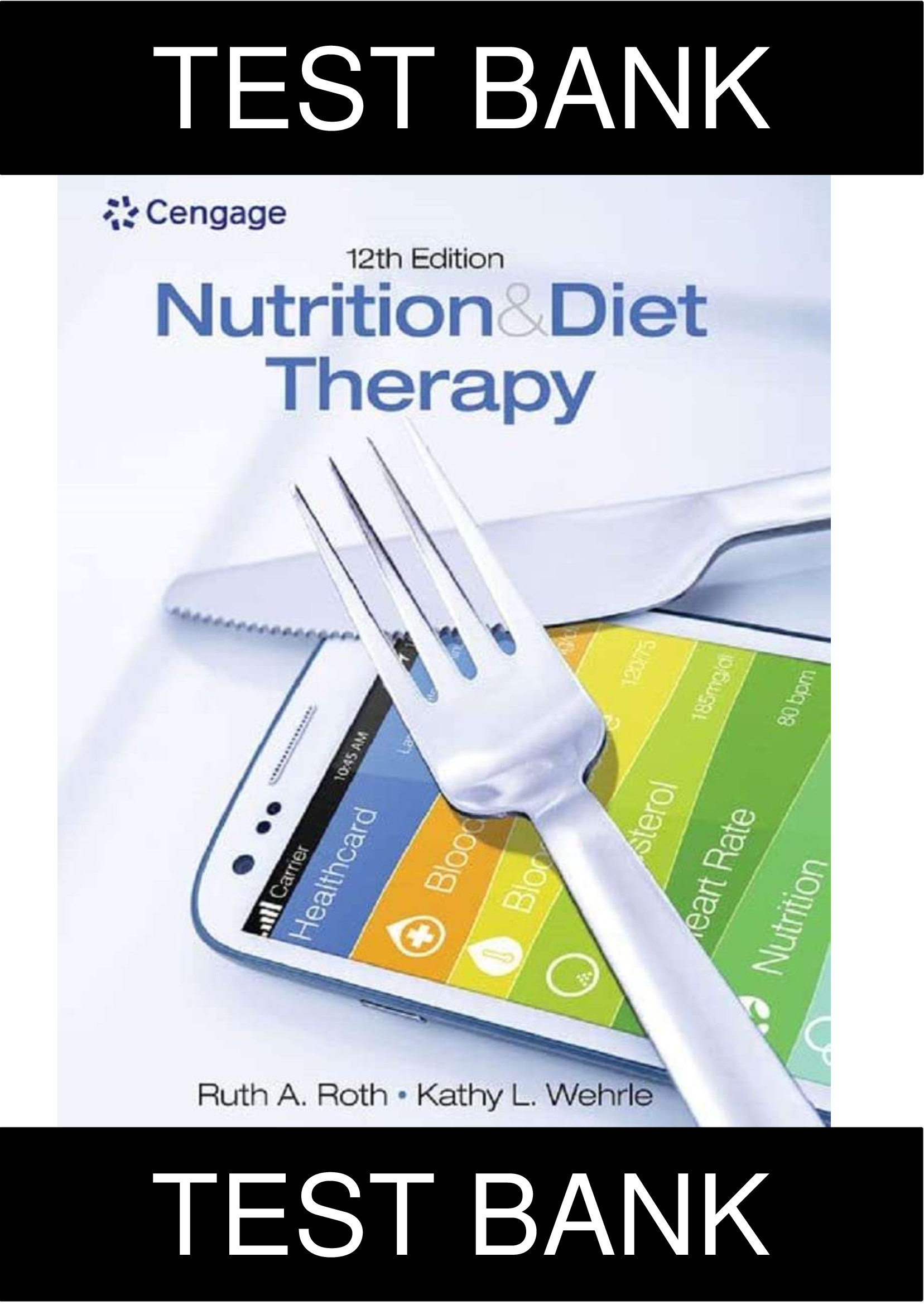 Test Bank for Nutrition and Diet Therapy, 12th Edition, Ruth A. Roth, Kathy L. Wehrle