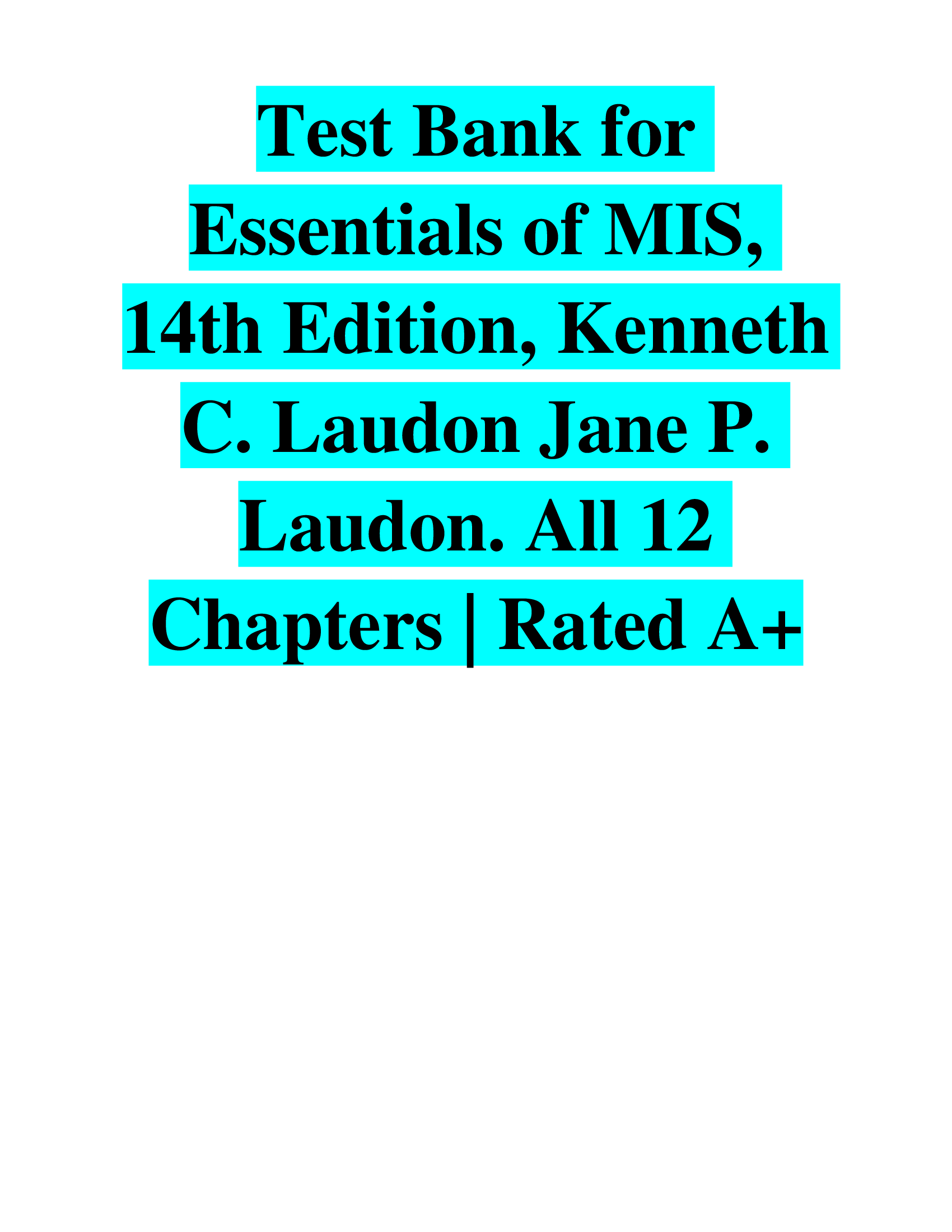 Test Bank for Essentials of MIS, 14th Edition, Kenneth C. Laudon Jane P. Laudon. All 12 Chapters Rated A+