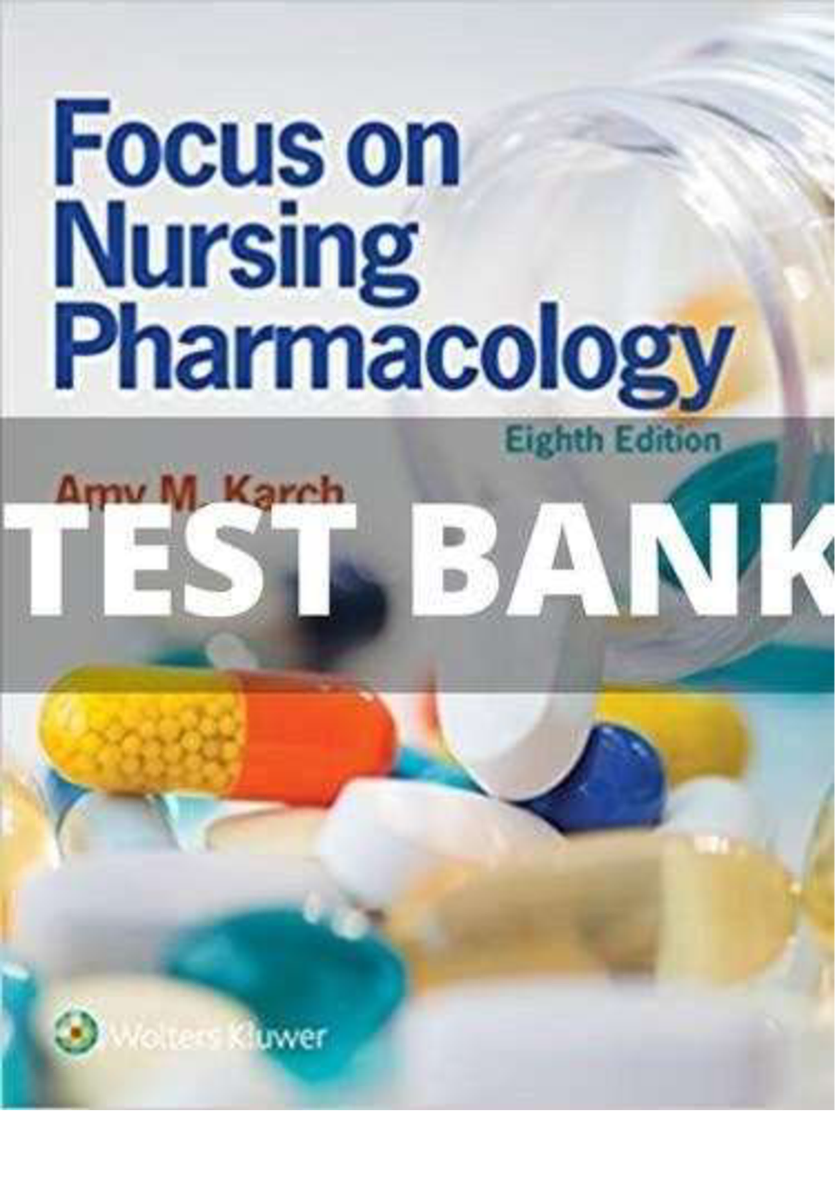 Test Bank Focus on Nursing Pharmacology 8th Edition by Amy Karch - Chapter1-50