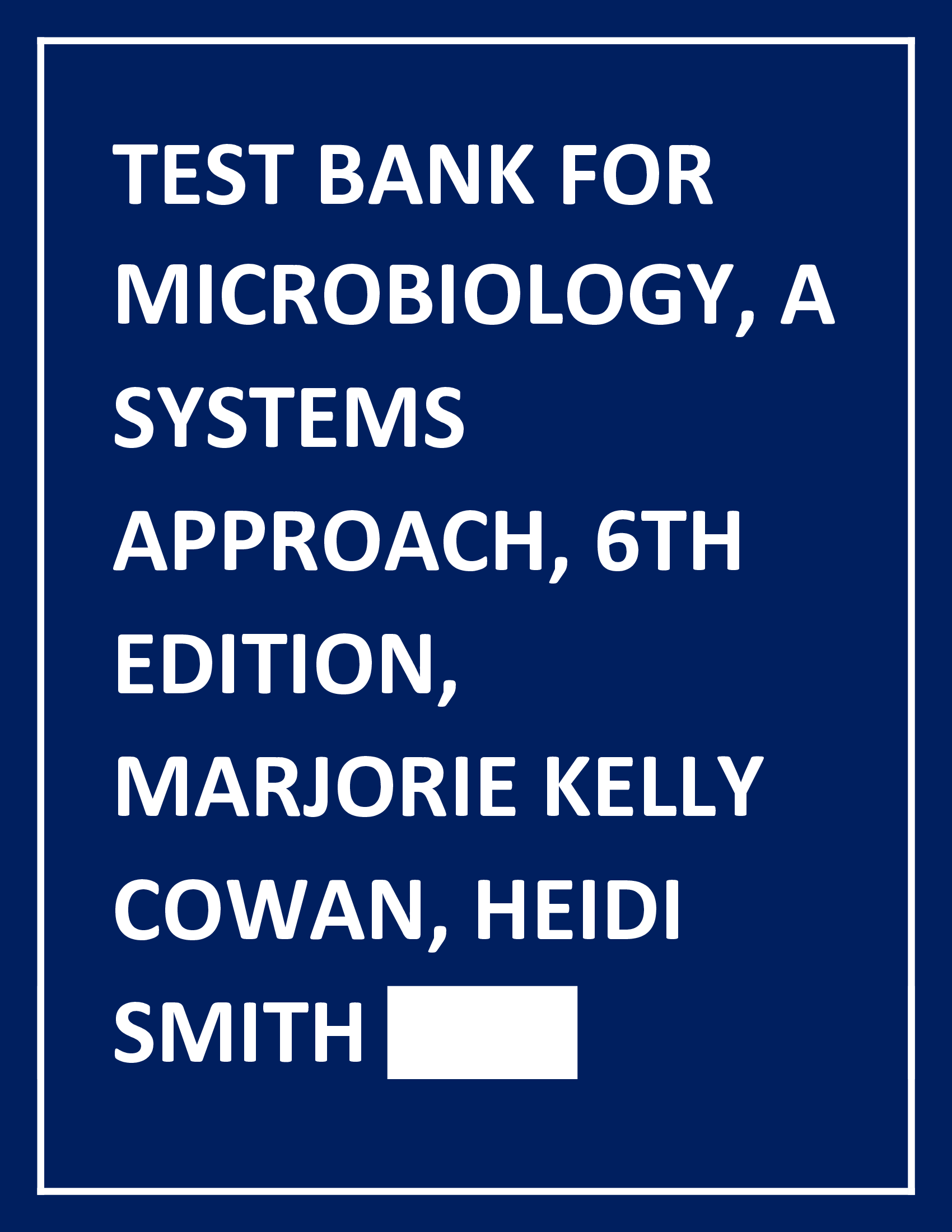 TEST BANK FOR MICROBIOLOGY, A SYSTEMS APPROACH, 7TH EDITION, MARJORIE KELLY COWAN, HEIDI SMITH (COMPLETE SOLUTIONS) RATED A+