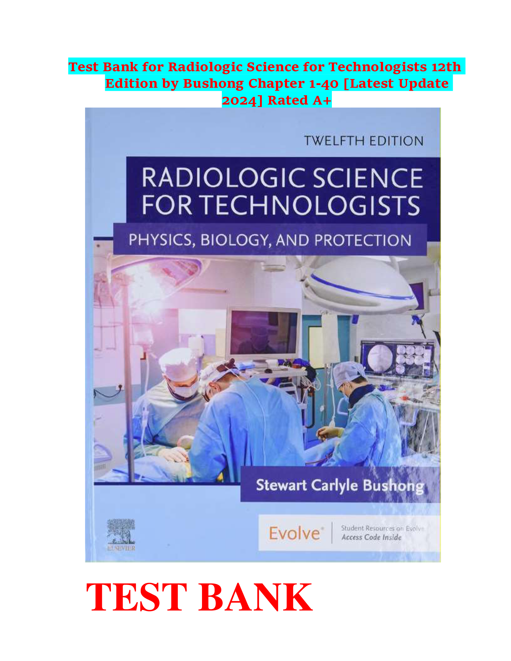Test Bank for Radiologic Science for Technologists 12th Edition by Bushong Chapter 1-40 [Latest Update 2024] Rated A+