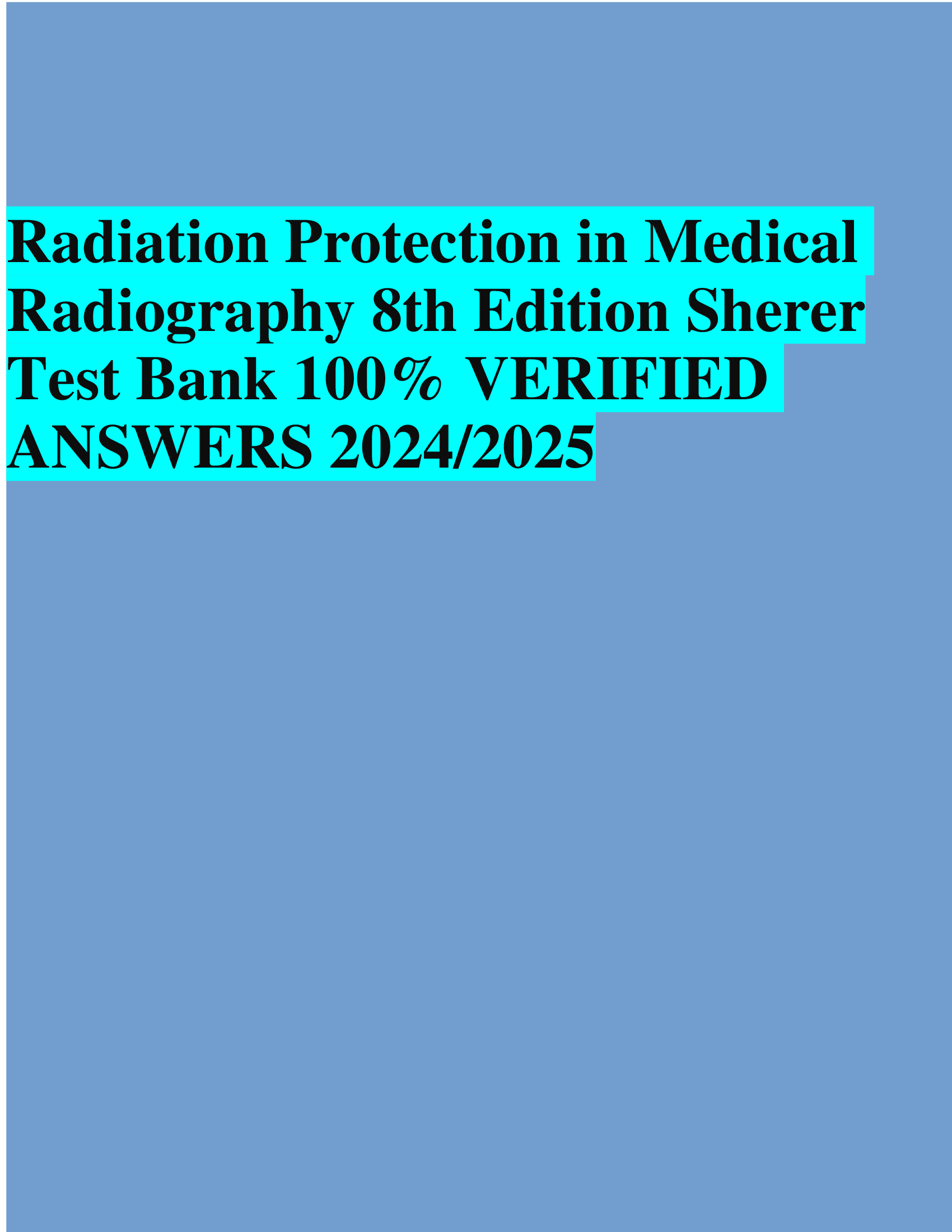 Radiation Protection in Medical Radiography 8th Edition Sherer Test Bank  VERIFIED  ANSWERS 20242026