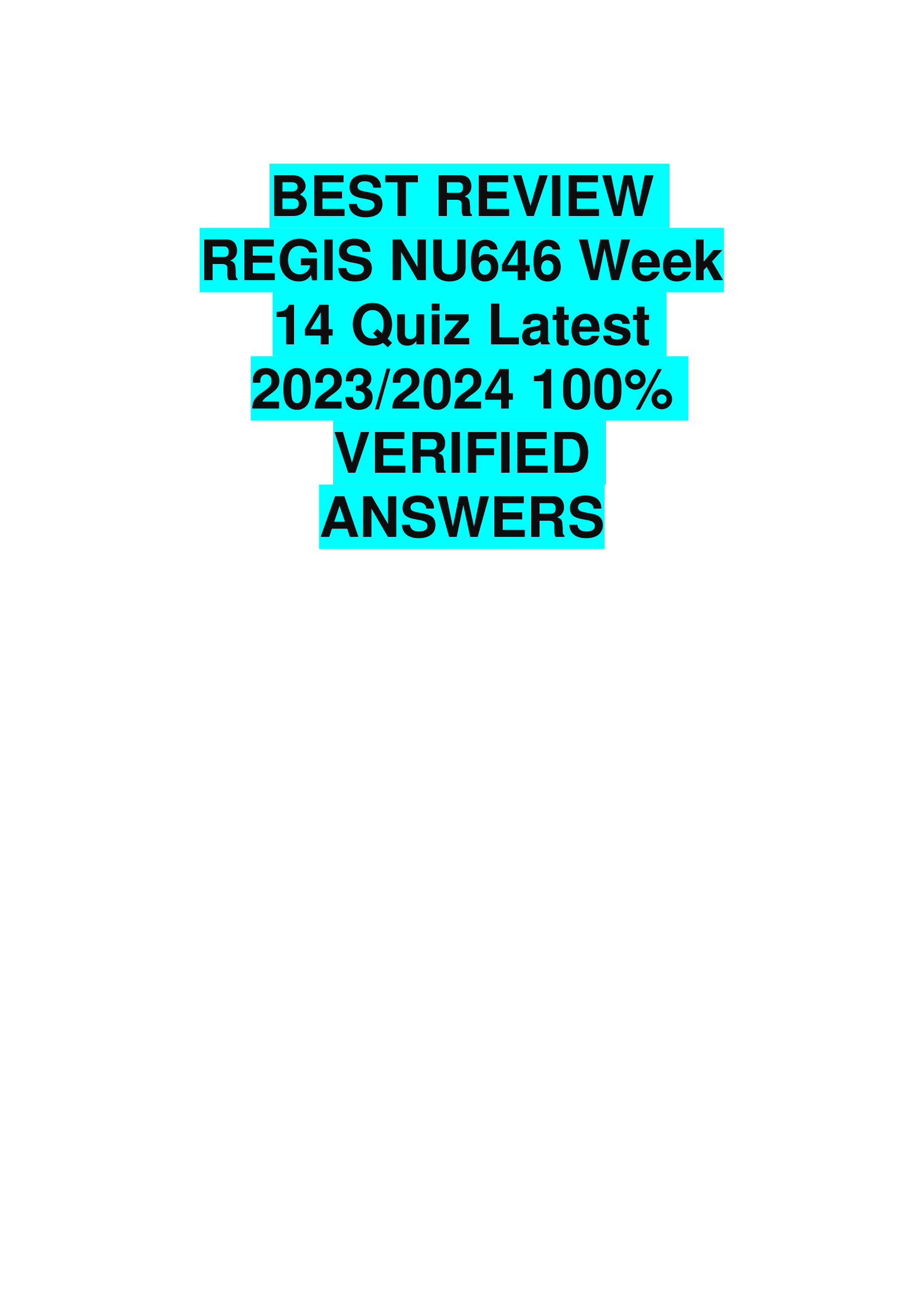 BEST REVIEW  REGIS NU646 Week 14 Quiz Latest 2023,2024 VERIFIED  ANSWERS