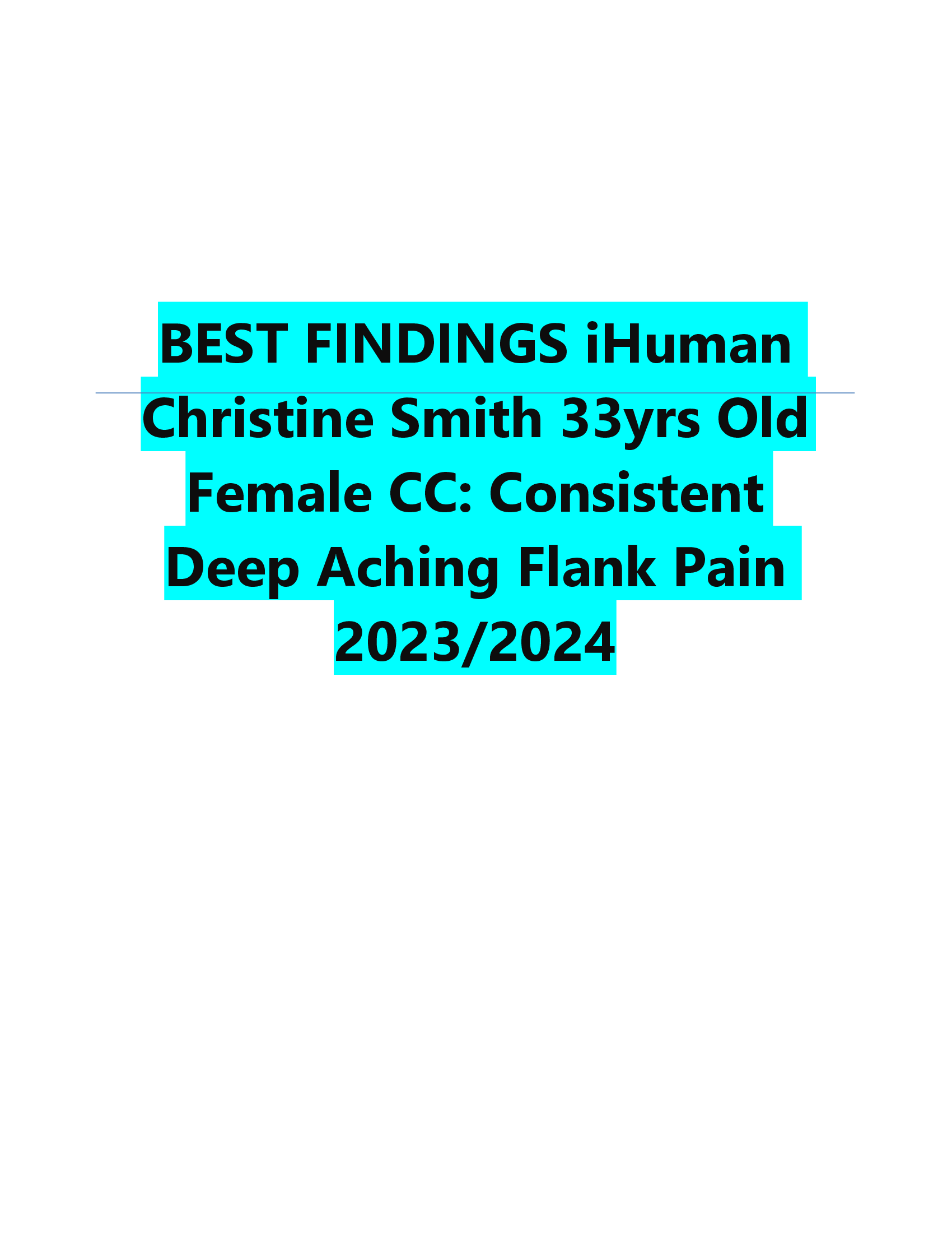 BEST FINDINGS iHuman  Christine Smith 33yrs Old  Female CC: Consistent Deep Aching Flank Pain 2023,2024