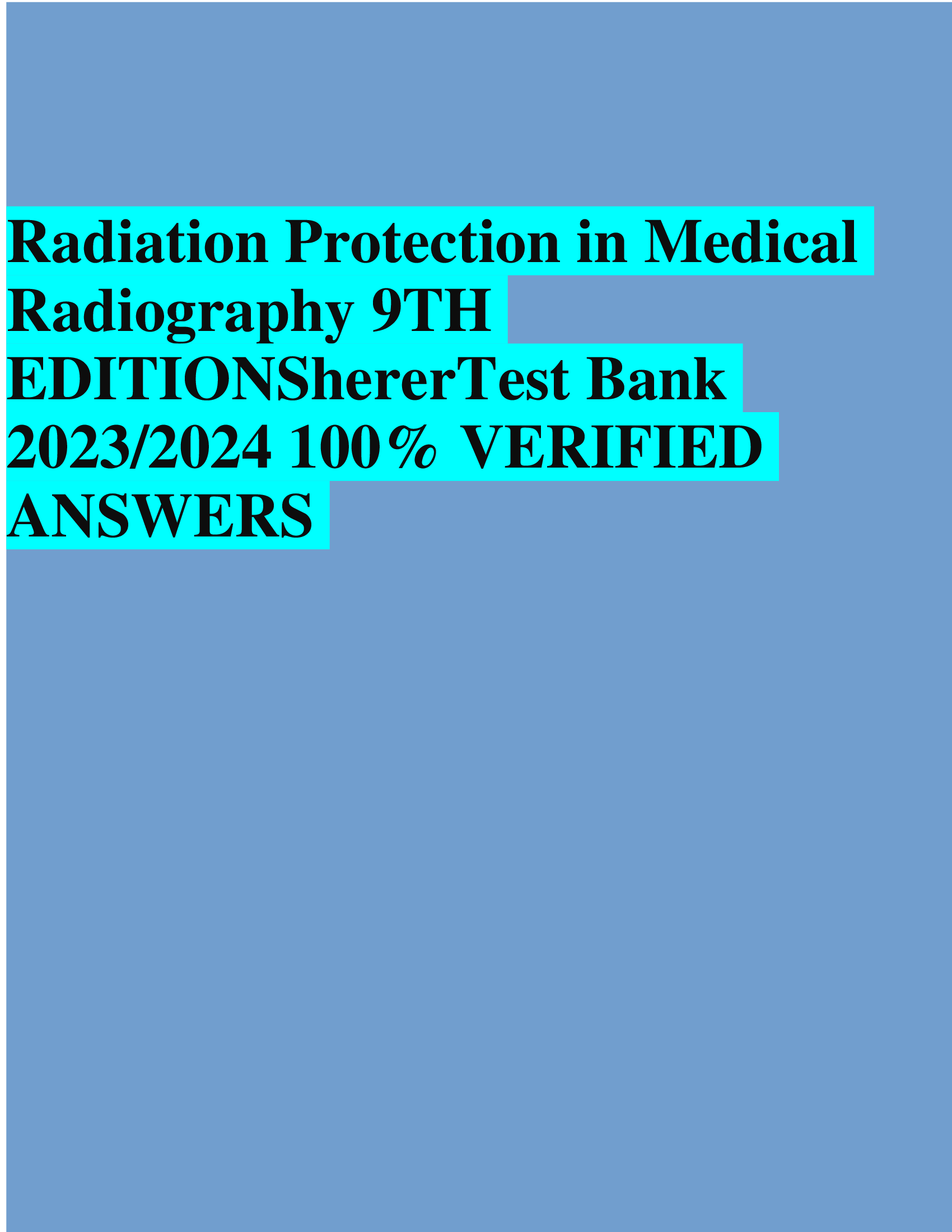 Radiation Protection in Medical Radiography 9TH  EDITION ShererTest Bank 2023,2024  VERIFIED  ANSWERS