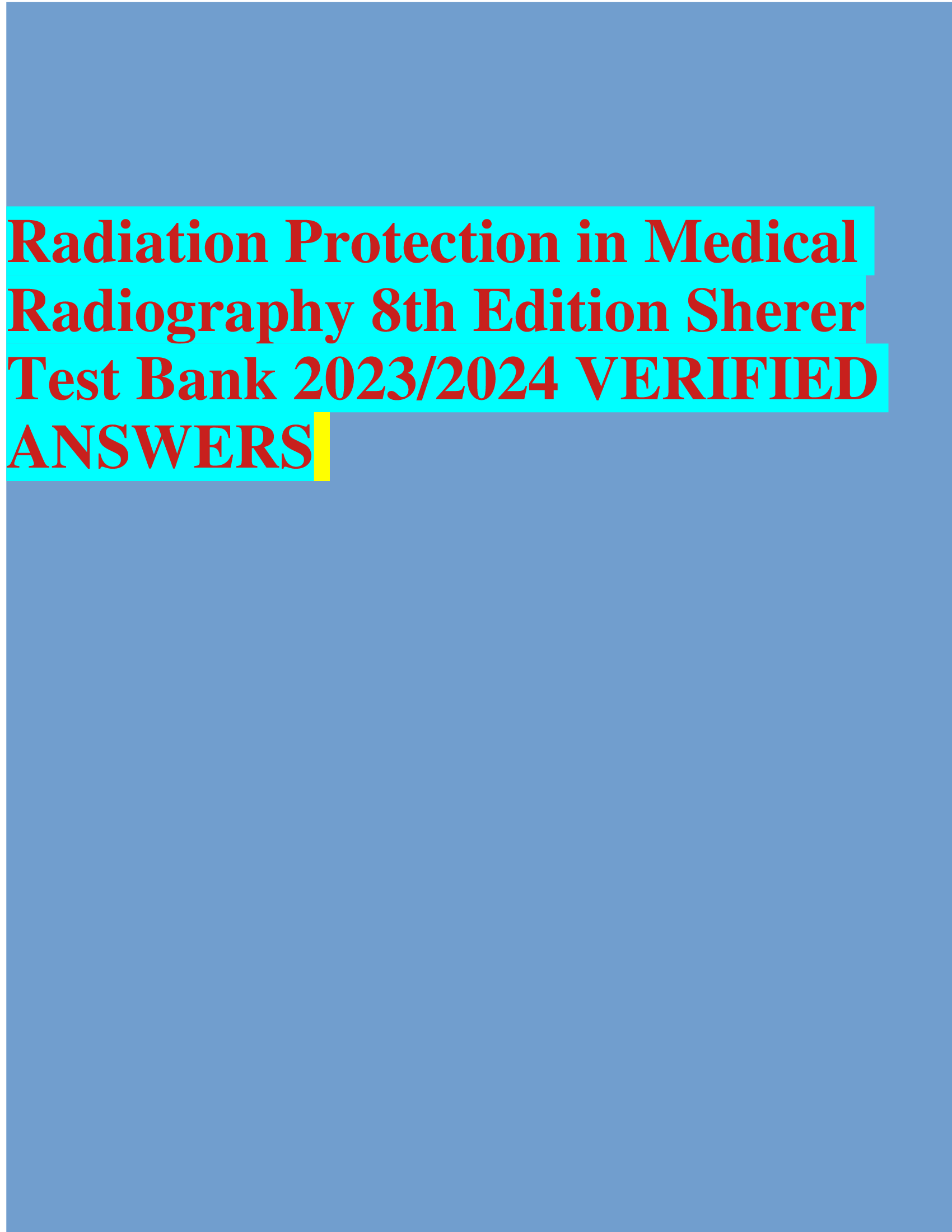 Radiation Protection in Medical Radiography 8th Edition Sherer Test Bank 2023,2024 VERIFIED  ANSWERS