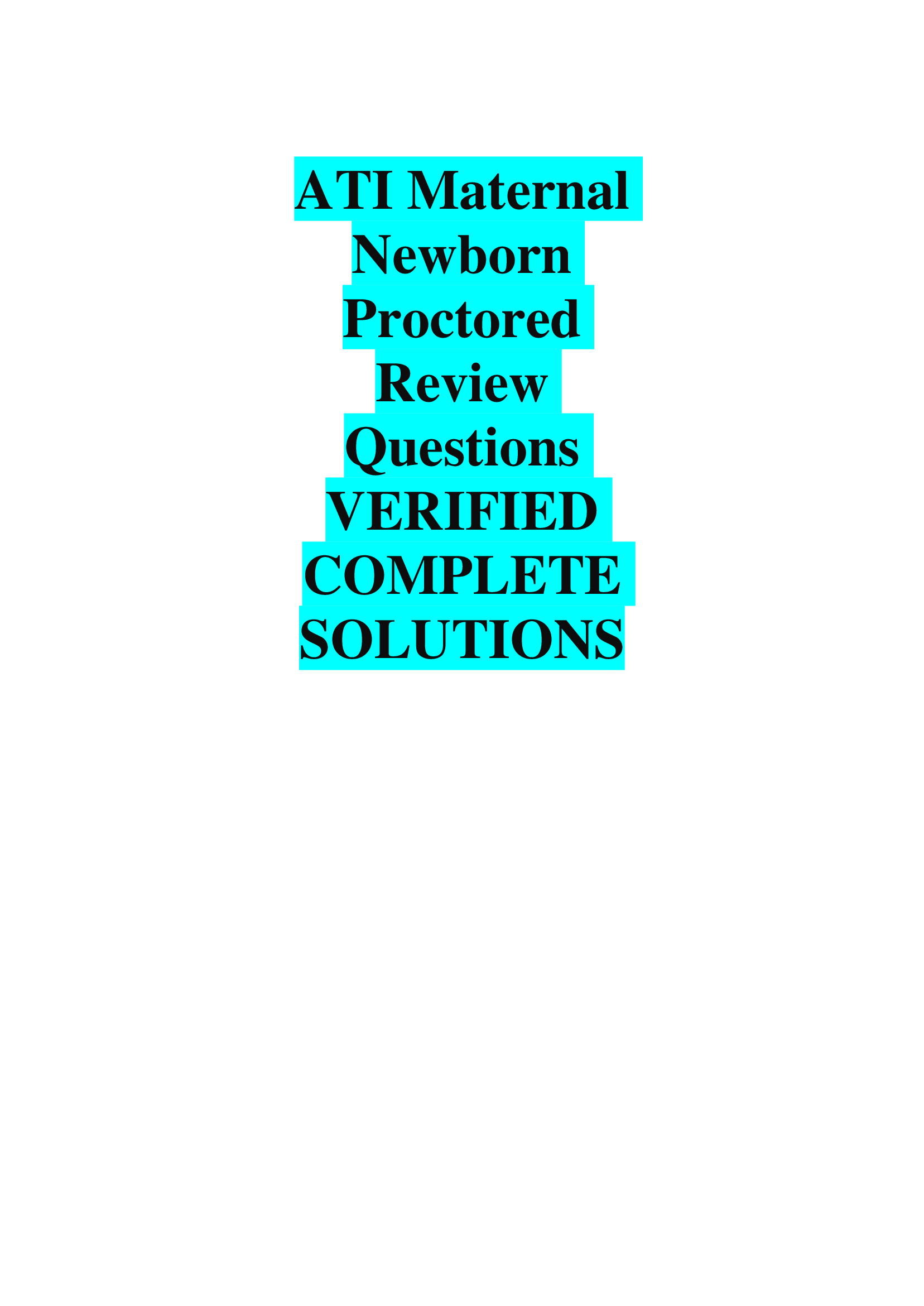 ATI Maternal Newborn Proctored Review Questions VERIFIED  COMPLETE  SOLUTIONS