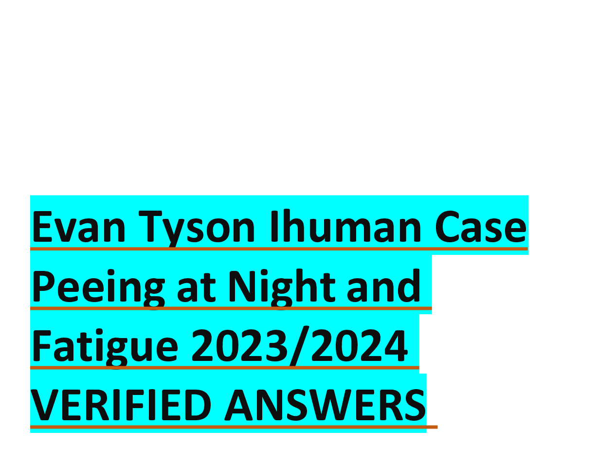 Evan Tyson Ihuman Case Peeing at Night and Fatigue 2023,2024  VERIFIED ANSWERS
