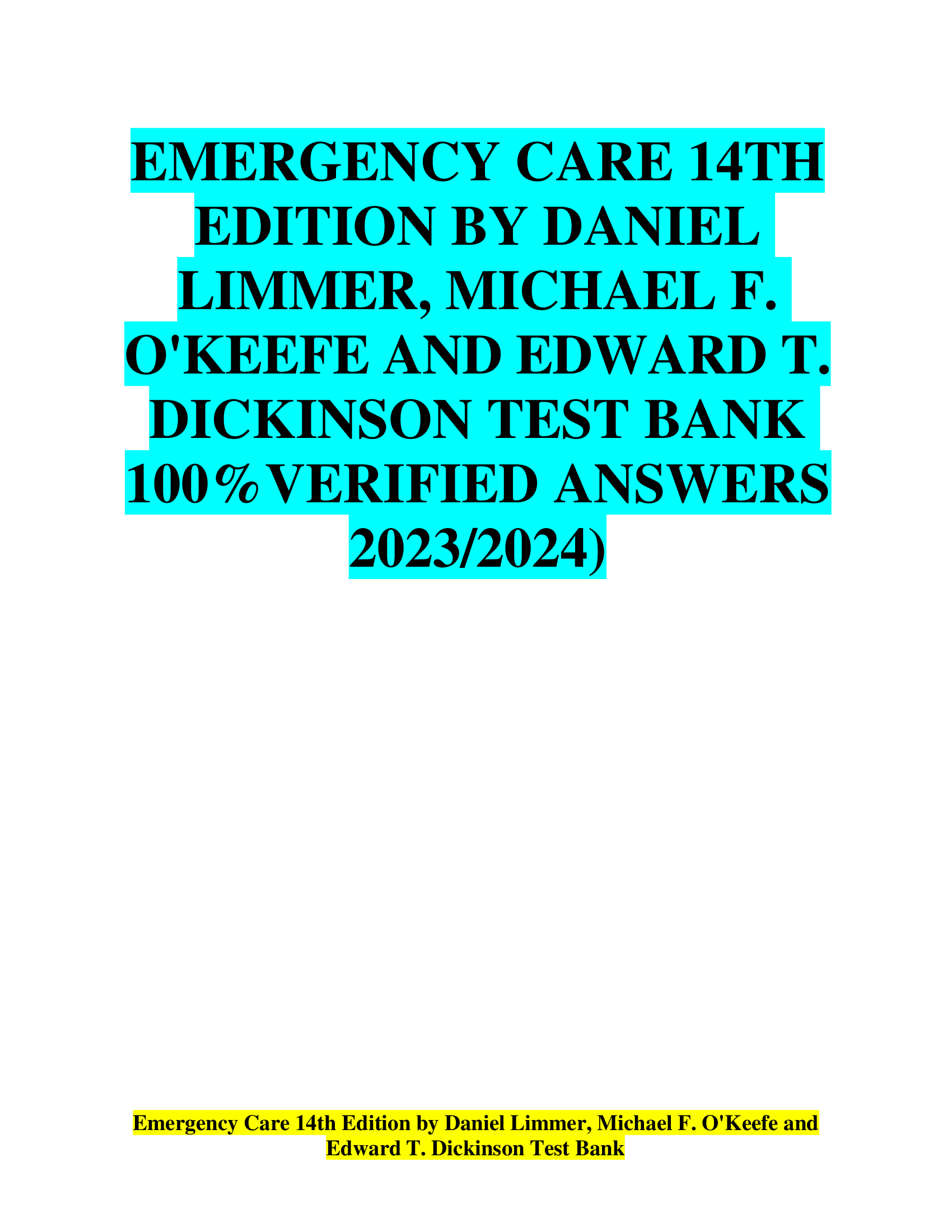 EMERGENCY CARE 14TH EDITION BY DANIEL LIMMER, MICHAEL F. OKEEFE AND EDWARD T. DICKINSON TEST BANK 100%VERIFIED ANSWERS  2023,2024)