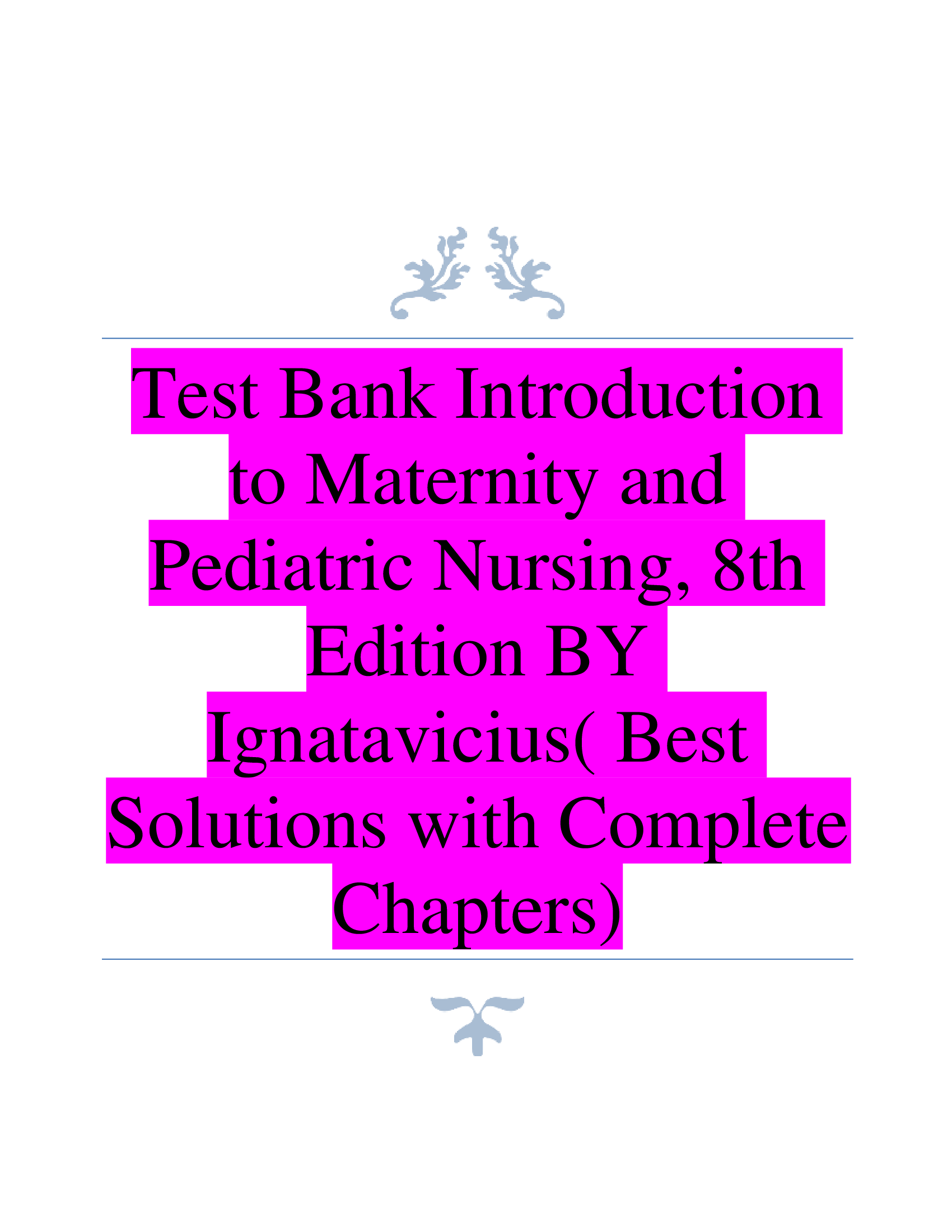 Test Bank Introduction  to Maternity and  Pediatric Nursing, 8th  Edition BY  Ignatavicius( Best  Solutions with Complete  Chapters)
