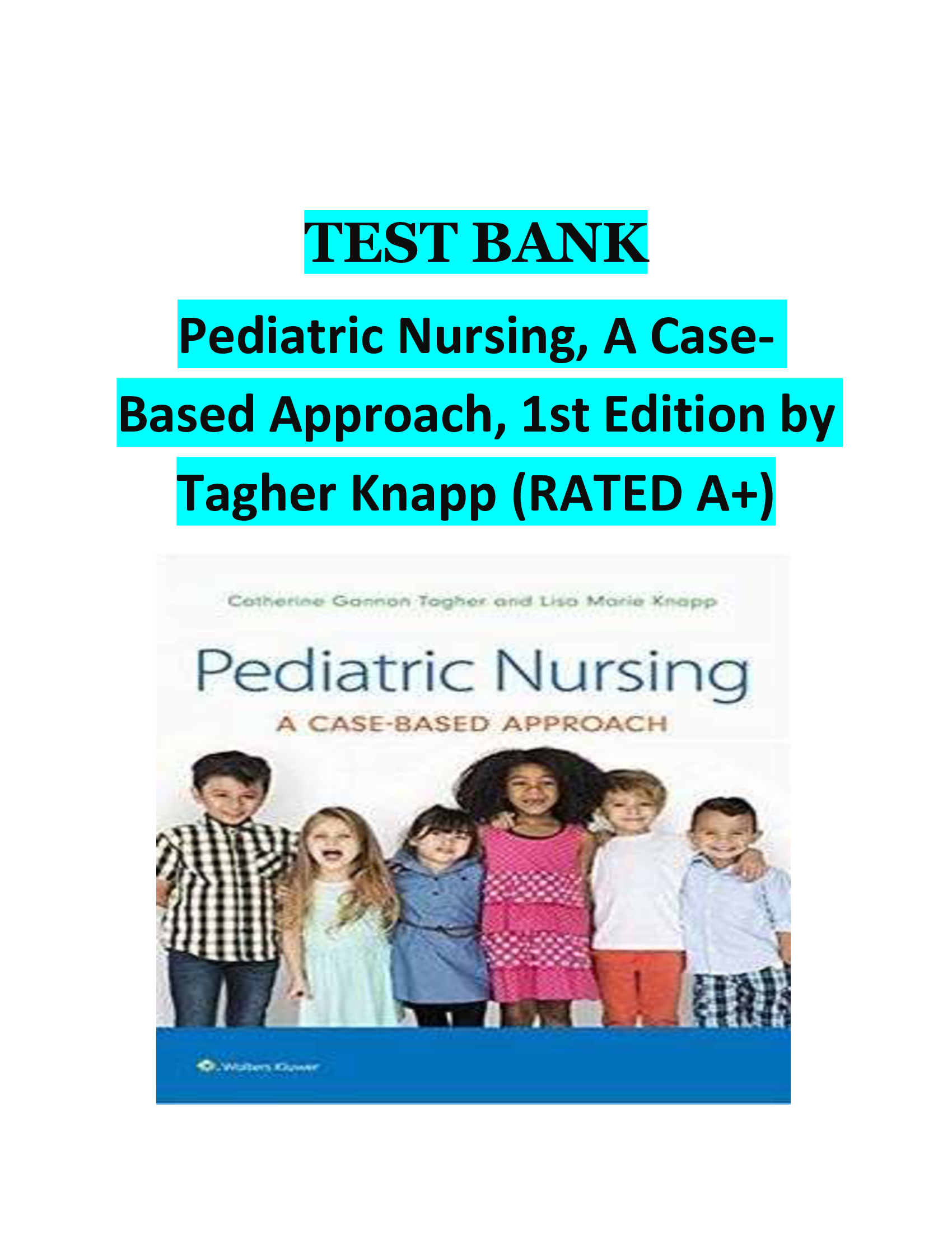 TEST BANK Pediatric Nursing, A Case Based Approach, 1st Edition by  Tagher Knapp (RATED A+)