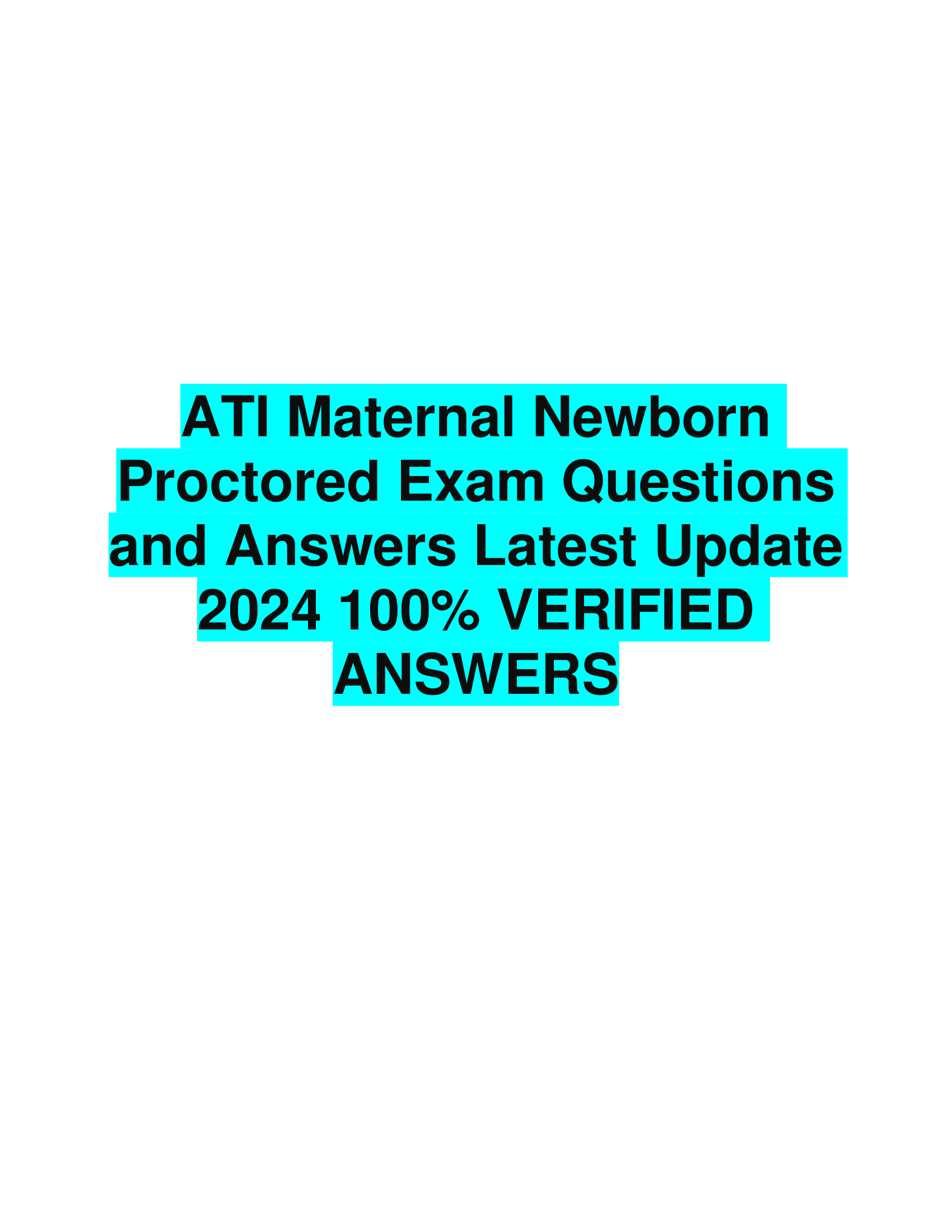 BEST REVIEW FOR ATI Maternal Newborn  Proctored Exam Questions  and Answers Latest Update  2024 100 PERCENT VERIFIED  ANSWERS