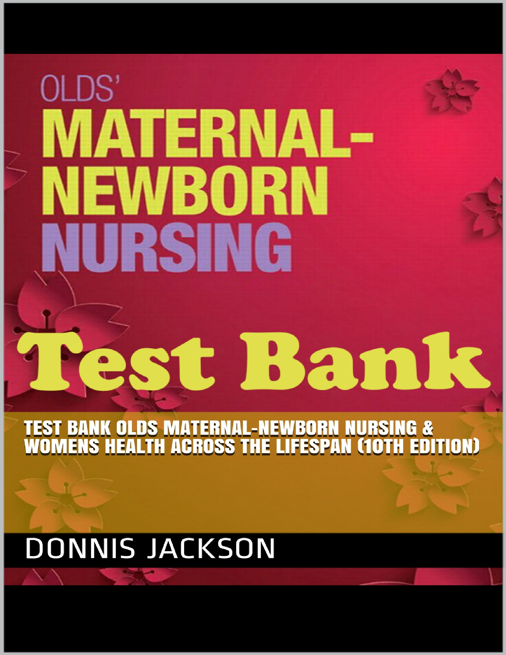 Test Bank For Olds’ Maternal-Newborn Nursing and Women’s Health Across the Lifespan 10th Edition By Davidson Complete Guide Latest Update Version 2024