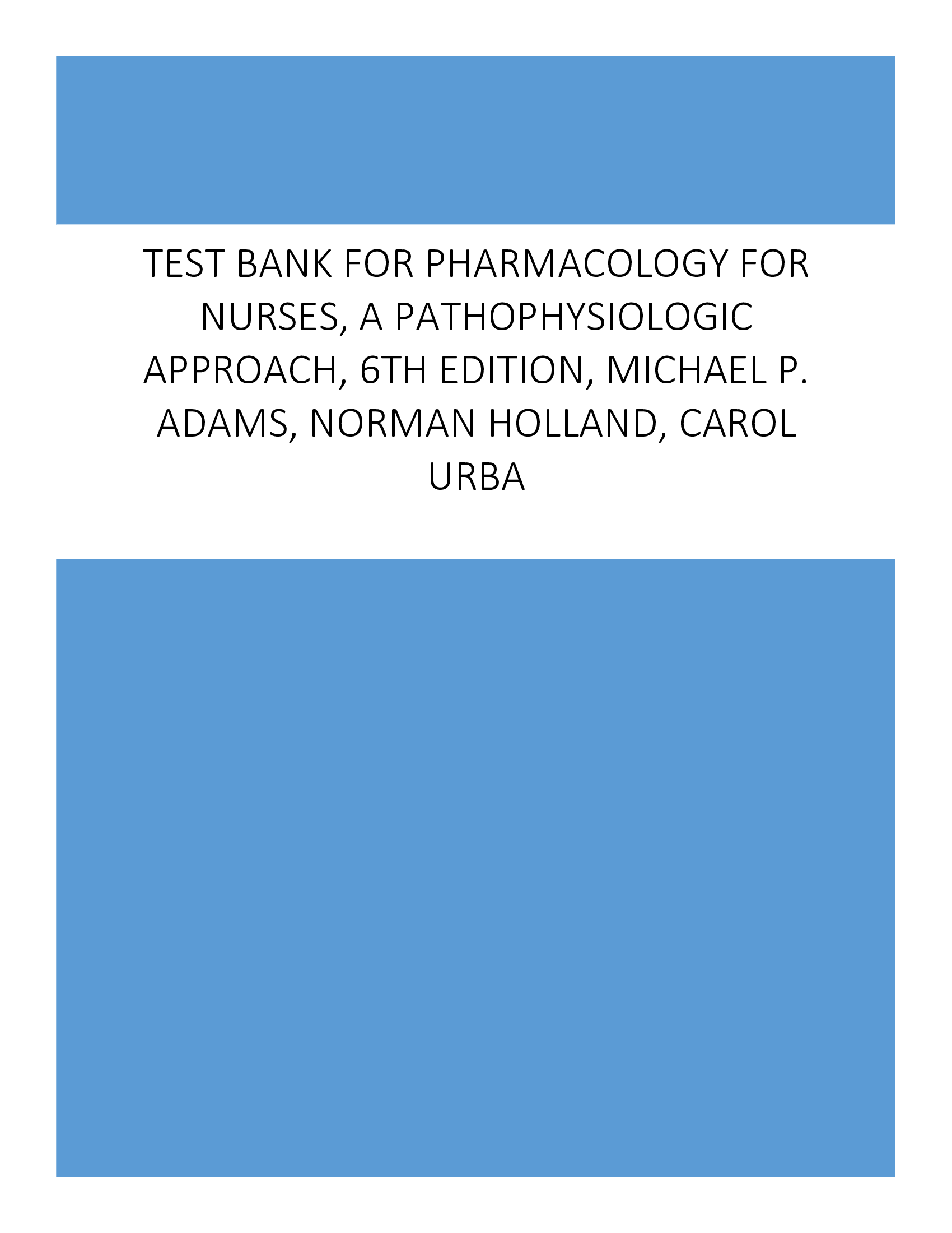 Test Bank for Pharmacology for Nurses, A Pathophysiologic Approach, 6th Edition, Michael P. Adams, Norman Holland, Carol Urba